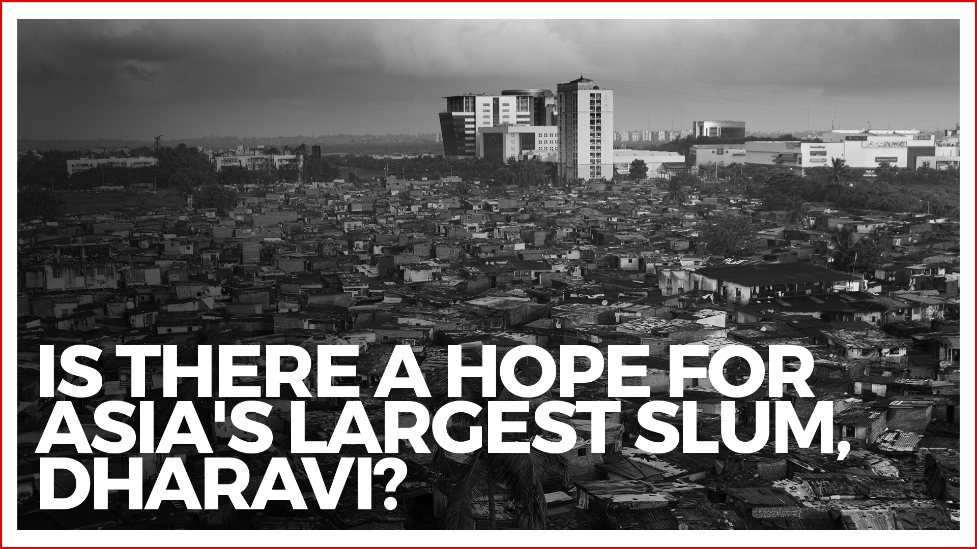 Is There Any Hope For Mumbai's Dharavi Area?