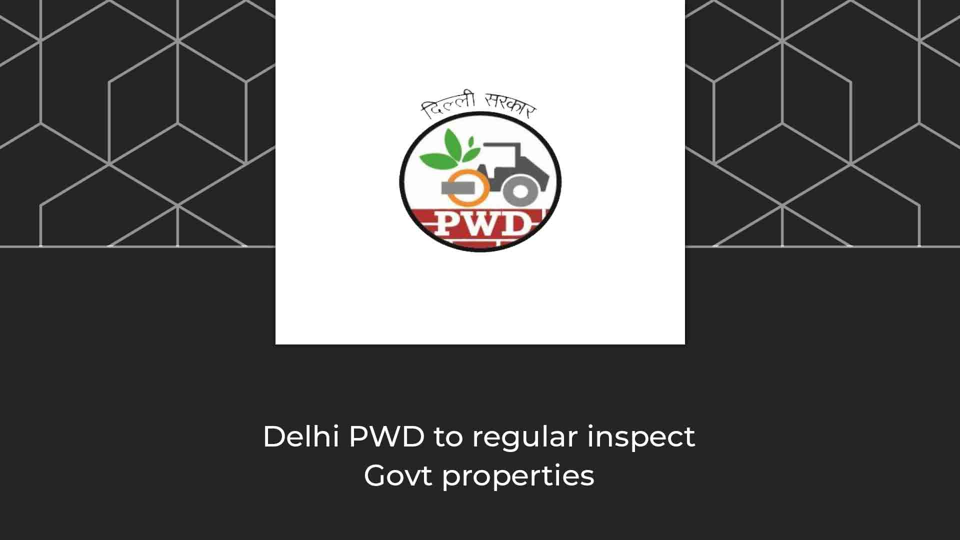 Delhi PWD orders regular inspection of government accommodations to ...
