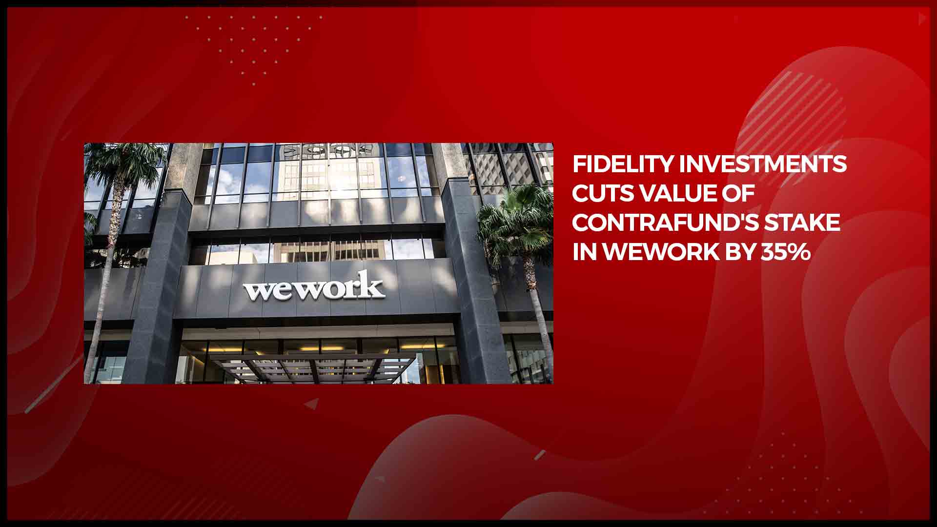 Fidelity Investments cuts value of Contrafund's stake in WeWork by 35%