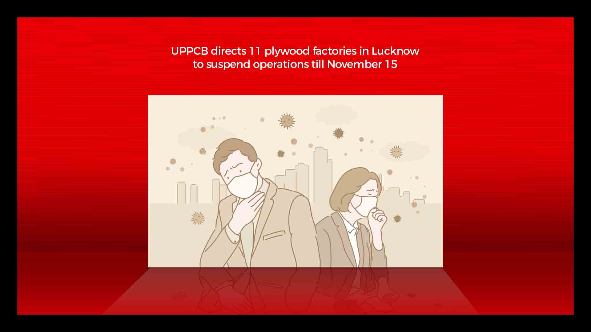 UPPCB directs 11 plywood factories in Lucknow to suspend operations till November 15