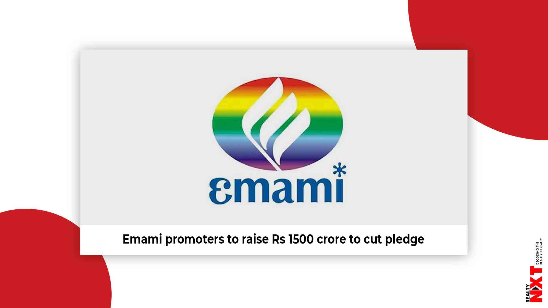 Emami Group is in talks to raise Rs 1,500 crore | RealtyNXT