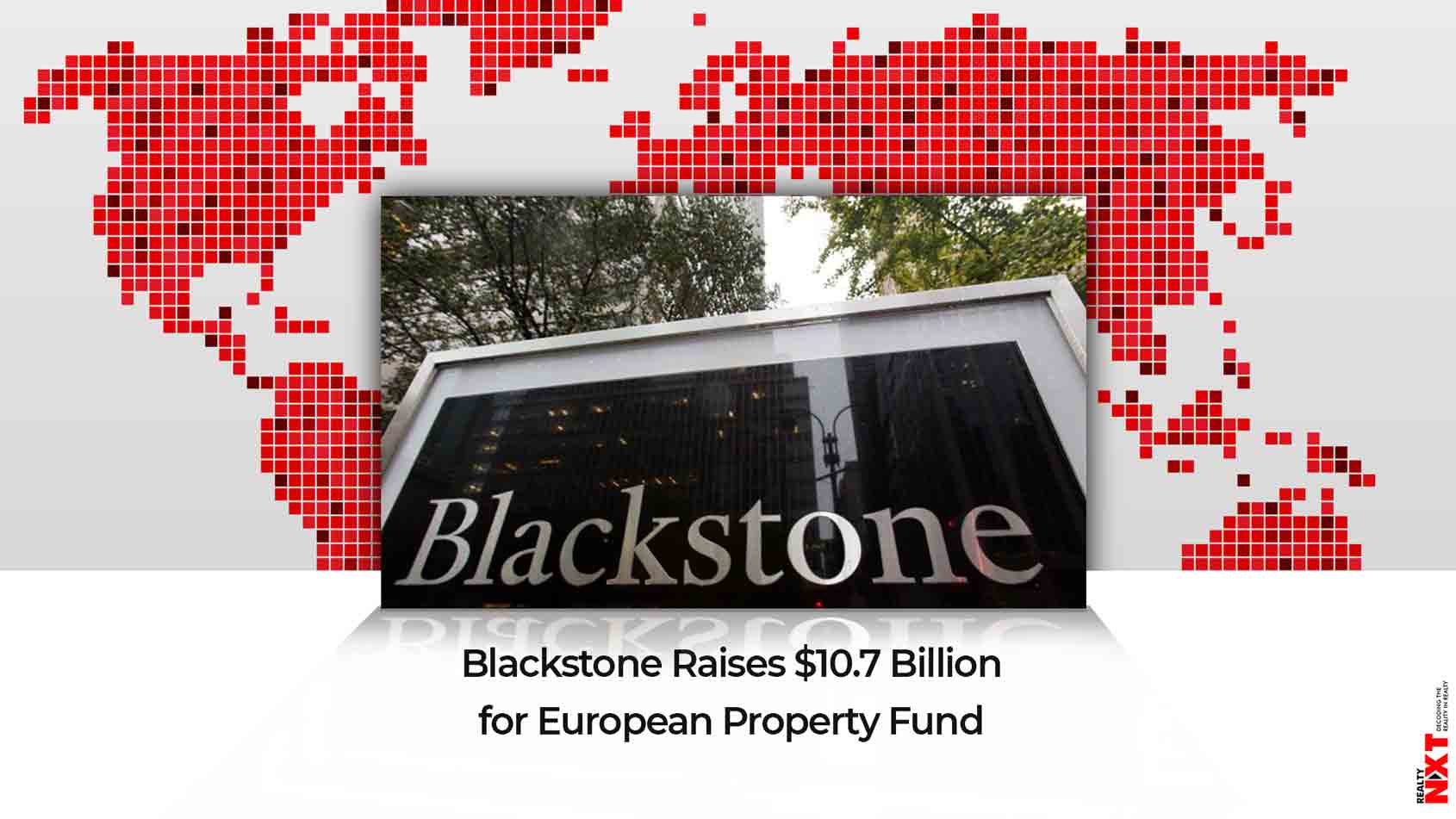Blackstone raised 10.7 Billion that will target European Property Fund