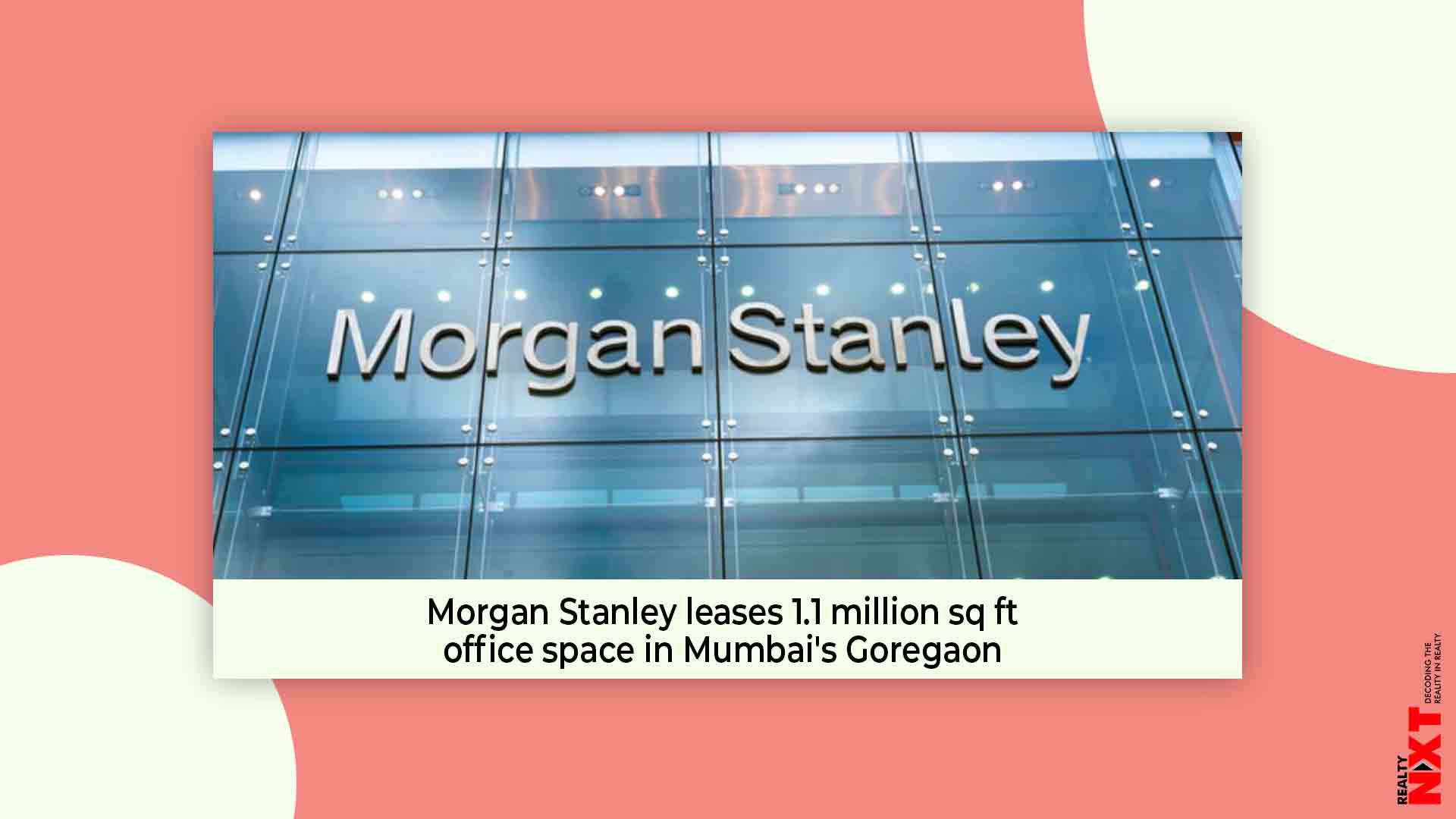 Morgan Stanley Leases 1.1 Million Sq Ft Office Space: Goregaon